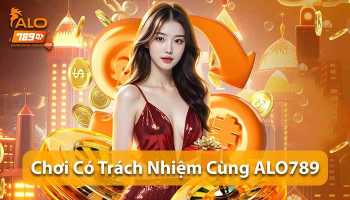 Chúng tôi luôn kêu gọi khách hàng hãy chơi có trách nhiệm cùng ALO789 Chúng tôi luôn kêu gọi khách hàng hãy chơi có trách nhiệm cùng ALO789