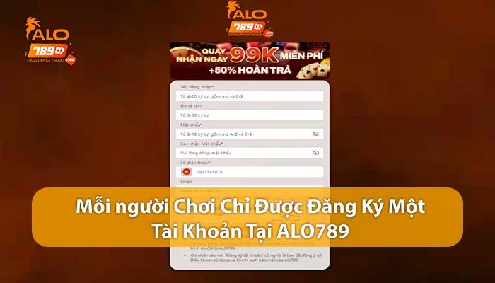 Mỗi người chơi chỉ được đăng ký một tài khoản ALO789