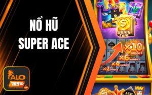 Nổ Hũ Super Ace - Trò Chơi Slot Hấp Dẫn Với Jackpot Khủng Tại ALO789